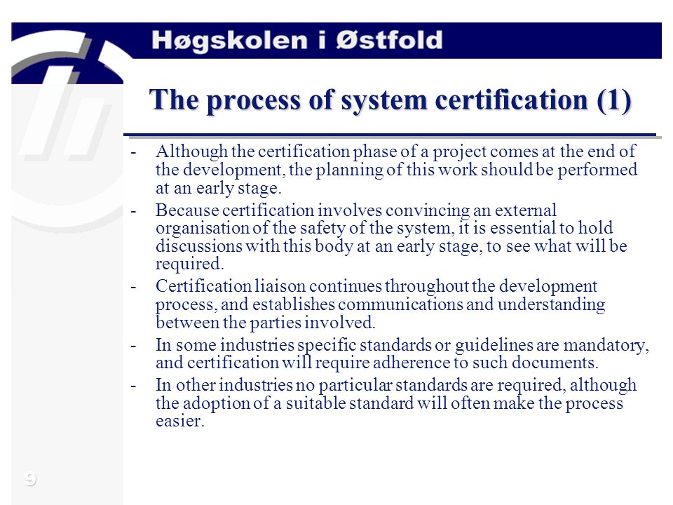 9 The process of system certification (1) -Although the certification phase of a project comes at the end of the development, the planning of this work should be performed at an early stage.