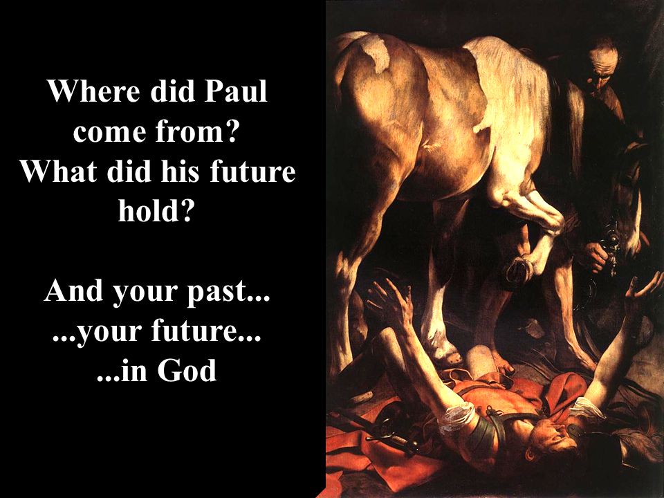 Where did Paul come from What did his future hold And your past......your future......in God