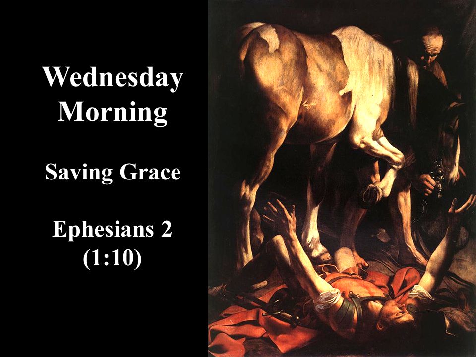 Wednesday Morning Saving Grace Ephesians 2 (1:10)