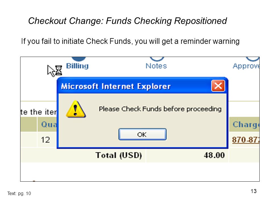 13 If you fail to initiate Check Funds, you will get a reminder warning Text: pg.