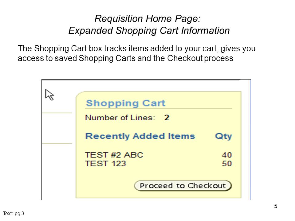 5 Requisition Home Page: Expanded Shopping Cart Information The Shopping Cart box tracks items added to your cart, gives you access to saved Shopping Carts and the Checkout process Text: pg.3