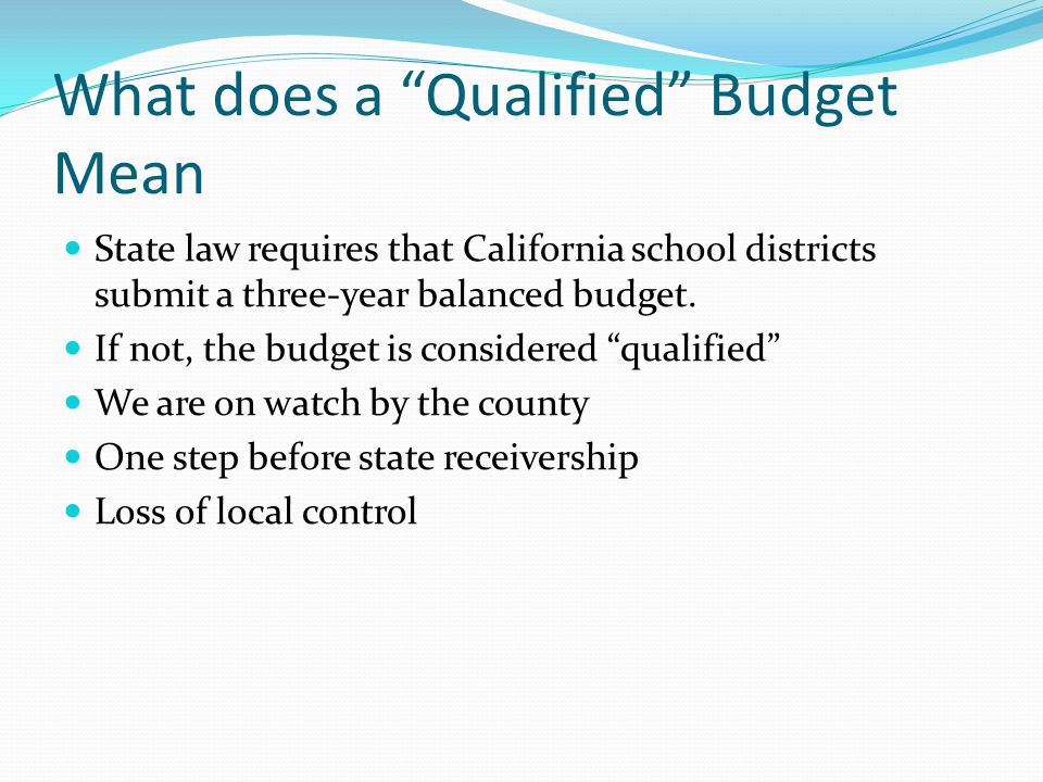 What does a Qualified Budget Mean State law requires that California school districts submit a three-year balanced budget.