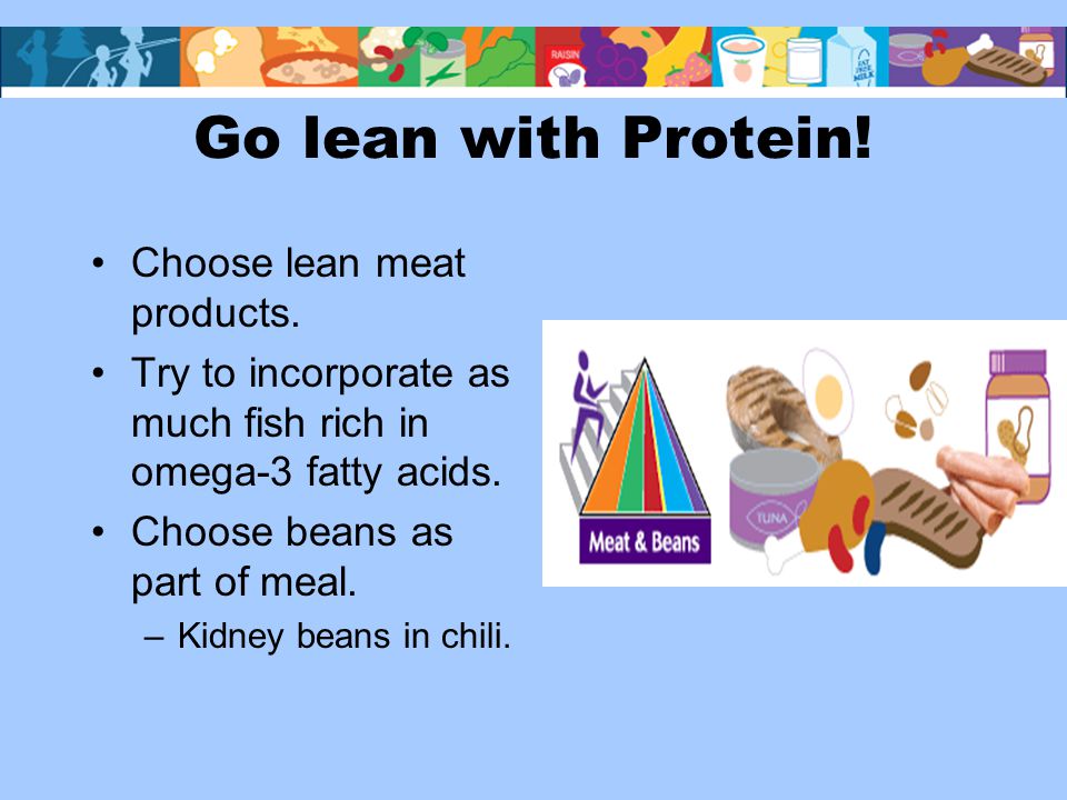 Go lean with Protein. Choose lean meat products.