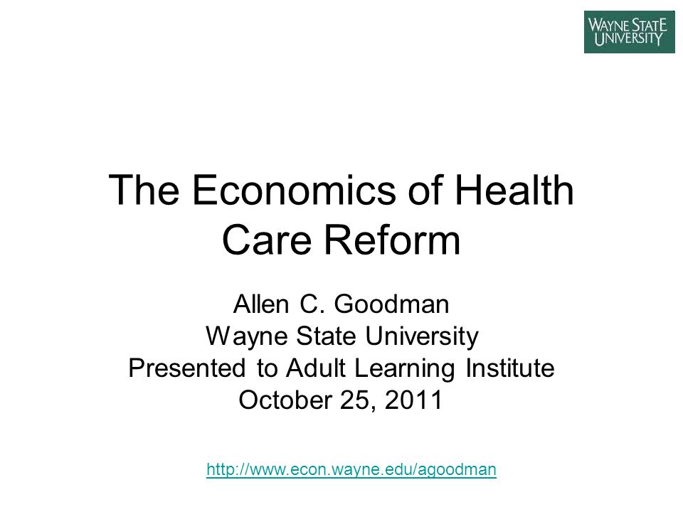 The Economics of Health Care Reform Allen C.