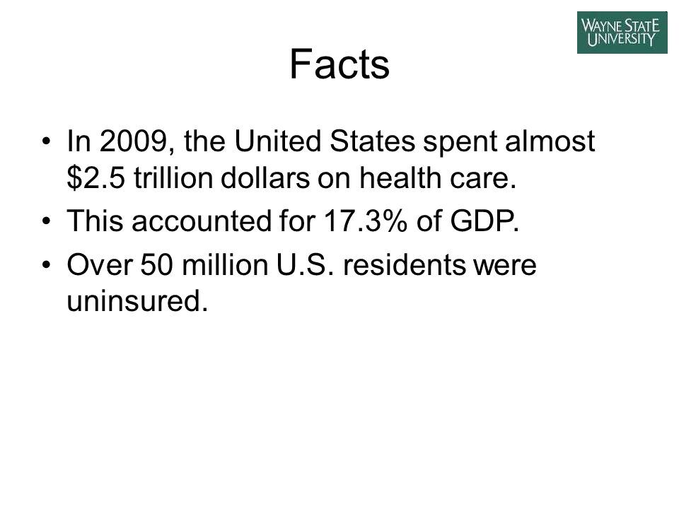 Facts In 2009, the United States spent almost $2.5 trillion dollars on health care.