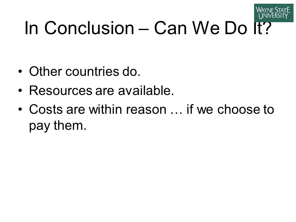 In Conclusion – Can We Do It. Other countries do.