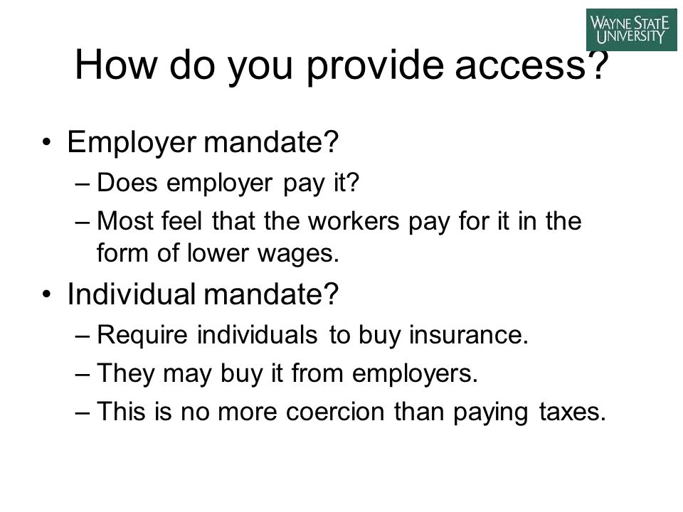 How do you provide access. Employer mandate. –Does employer pay it.