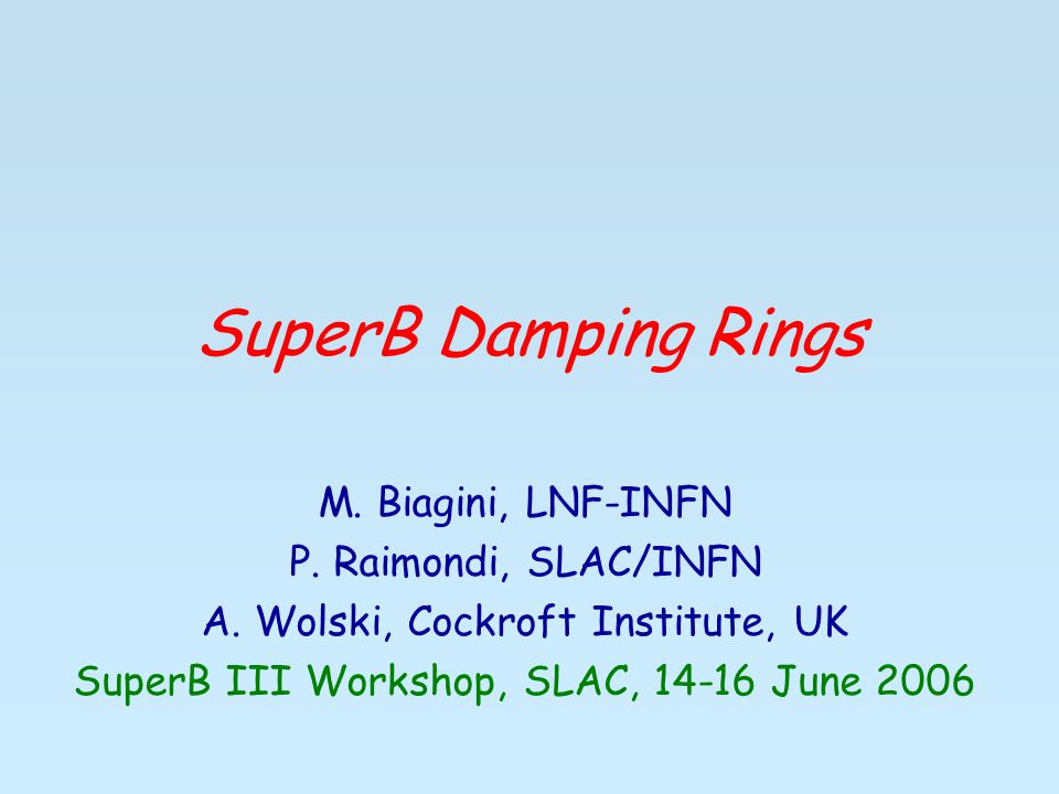 SuperB Damping Rings M. Biagini, LNF-INFN P. Raimondi, SLAC/INFN A.