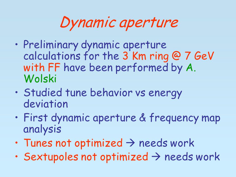 Dynamic aperture Preliminary dynamic aperture calculations for the 3 Km 7 GeV with FF have been performed by A.