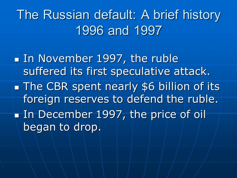 The Russian default: A brief history 1996 and 1997 In November 1997, the ruble suffered its first speculative attack.
