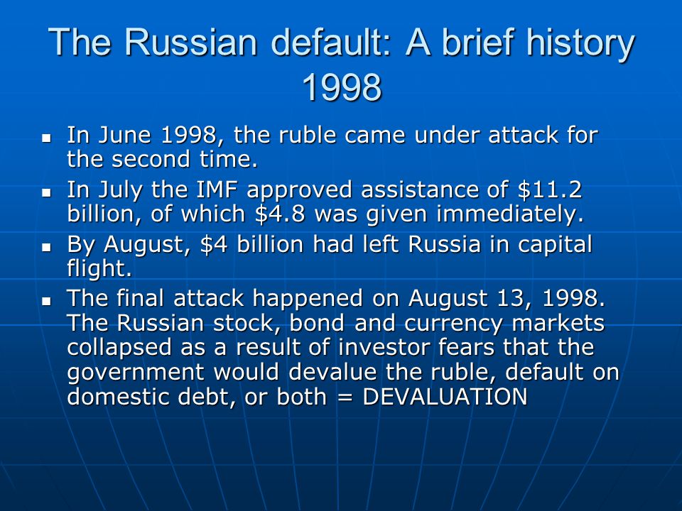 The Russian default: A brief history 1998 In June 1998, the ruble came under attack for the second time.