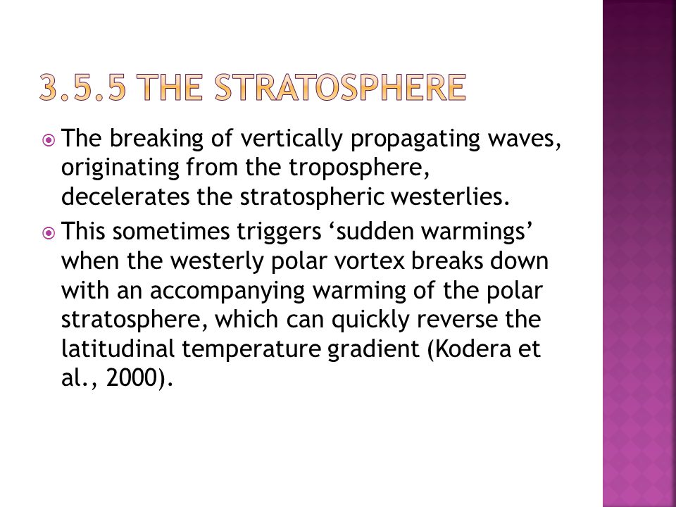  The breaking of vertically propagating waves, originating from the troposphere, decelerates the stratospheric westerlies.