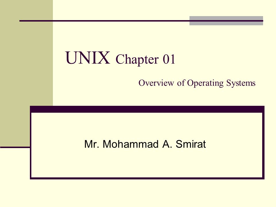 UNIX Chapter 01 Overview of Operating Systems Mr. Mohammad A. Smirat