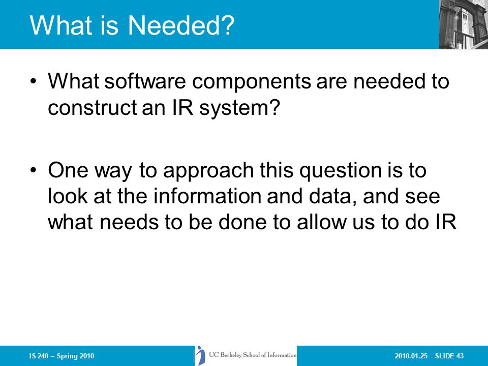SLIDE 43IS 240 – Spring 2010 What is Needed.