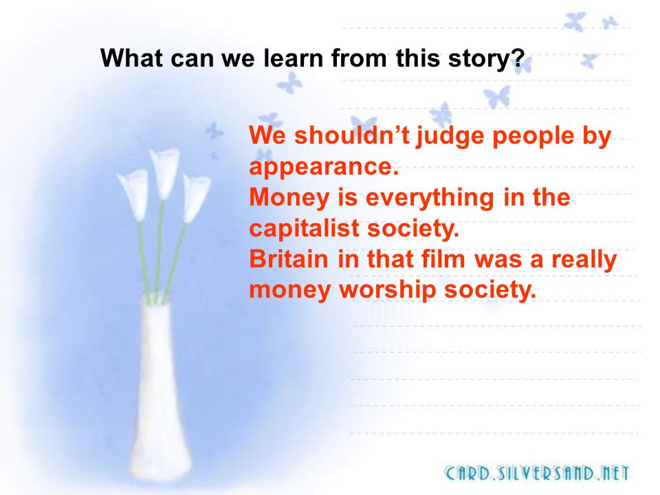 Discussion 1.What can you learn from the text 2.Is money everything