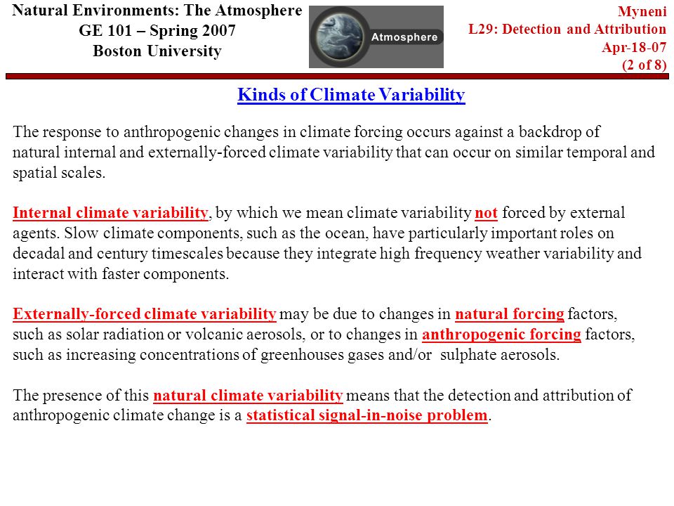The response to anthropogenic changes in climate forcing occurs against a backdrop of natural internal and externally-forced climate variability that can occur on similar temporal and spatial scales.