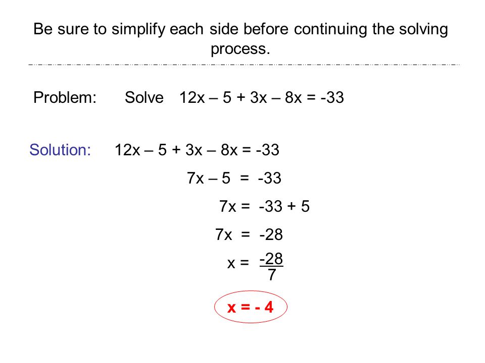 Be sure to simplify each side before continuing the solving process.