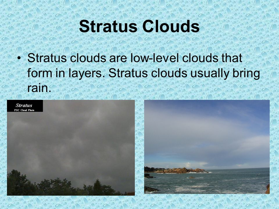 Stratus Clouds Stratus clouds are low-level clouds that form in layers.