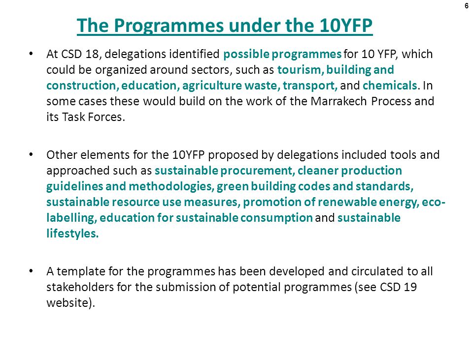 The Programmes under the 10YFP At CSD 18, delegations identified possible programmes for 10 YFP, which could be organized around sectors, such as tourism, building and construction, education, agriculture waste, transport, and chemicals.