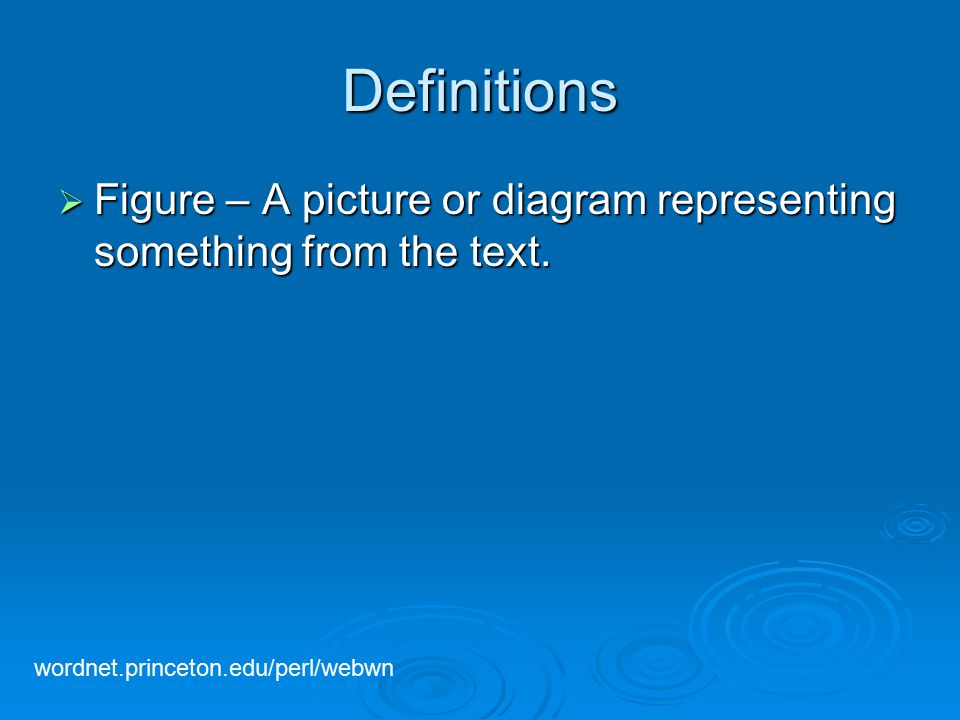 Definitions  Figure – A picture or diagram representing something from the text.