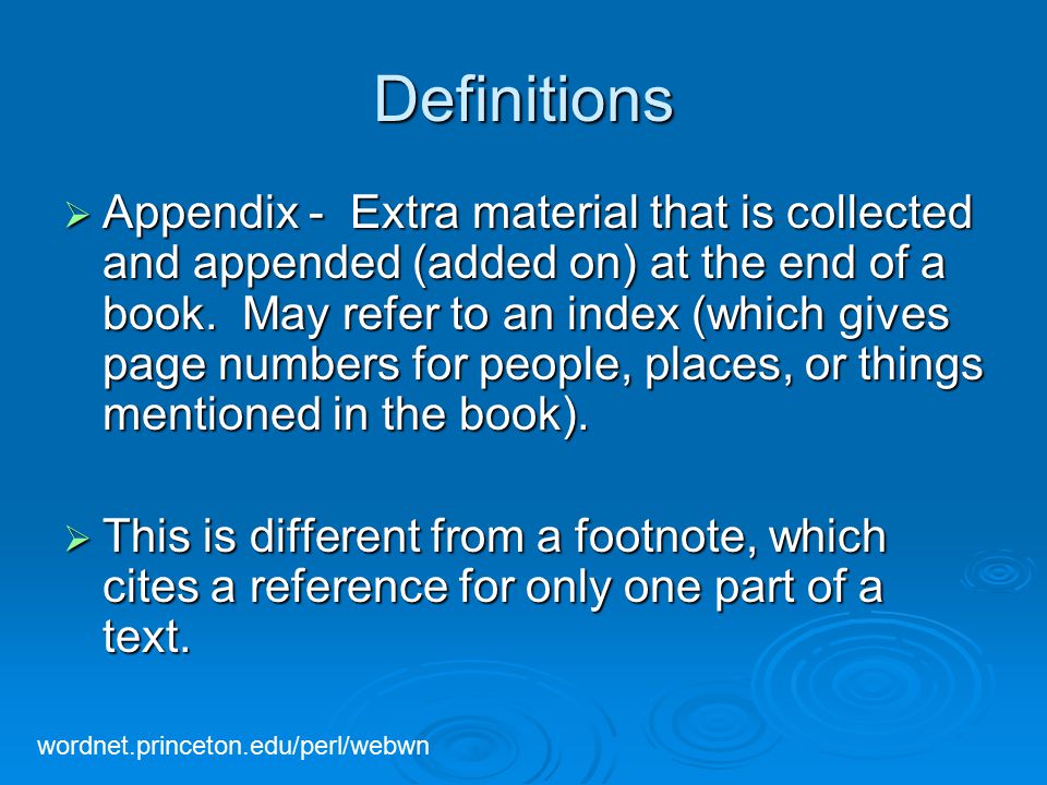 Definitions  Appendix - Extra material that is collected and appended (added on) at the end of a book.