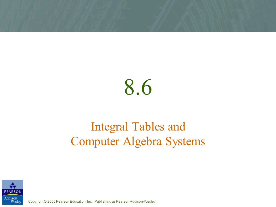 8.6 Integral Tables and Computer Algebra Systems