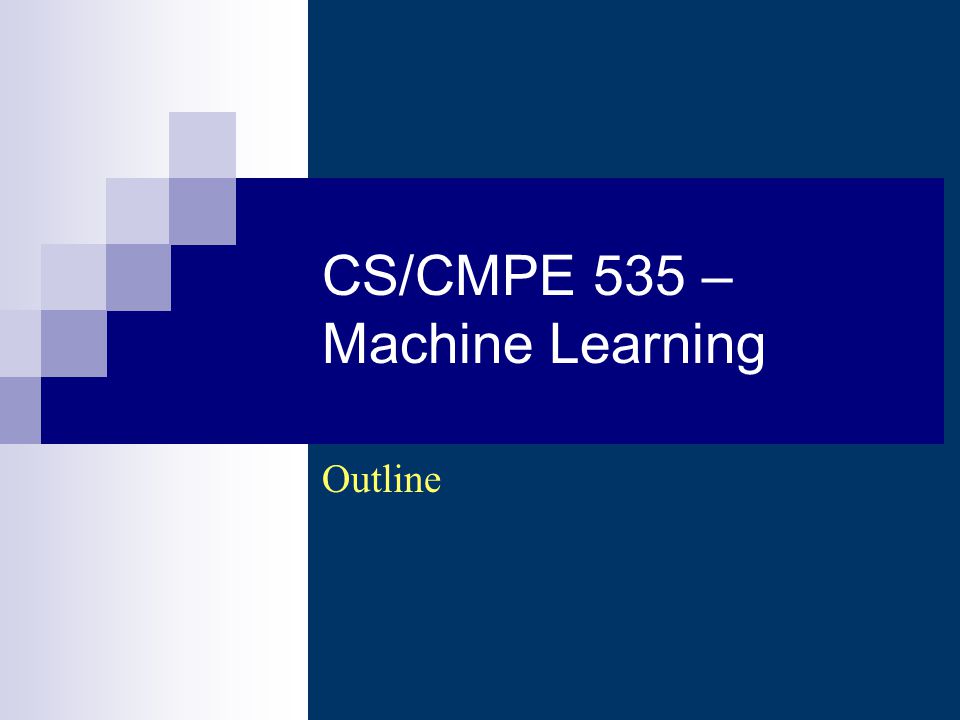 CS/CMPE 535 – Machine Learning Outline