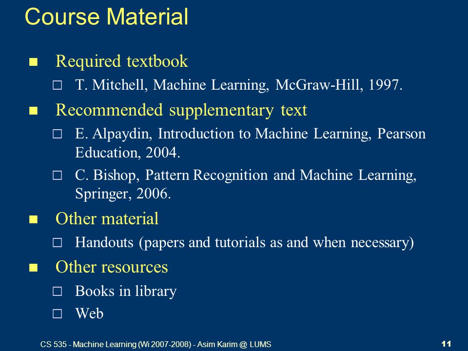 CS Machine Learning (Wi ) - Asim LUMS11 Course Material Required textbook  T.