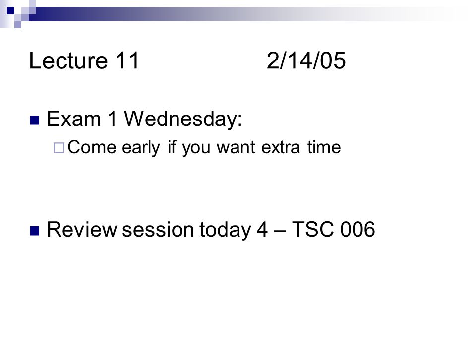 Lecture 112/14/05 Exam 1 Wednesday:  Come early if you want extra time Review session today 4 – TSC 006