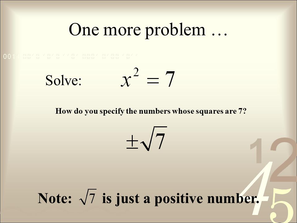 One more problem … Solve: How do you specify the numbers whose squares are 7.