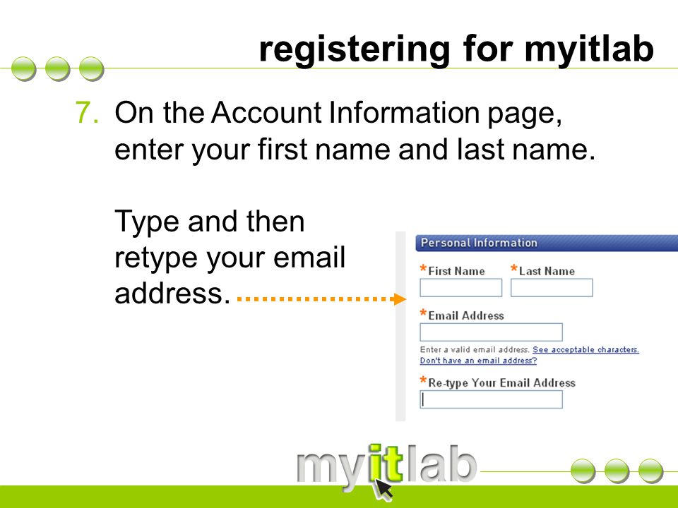 registering for myitlab 7.On the Account Information page, enter your first name and last name.