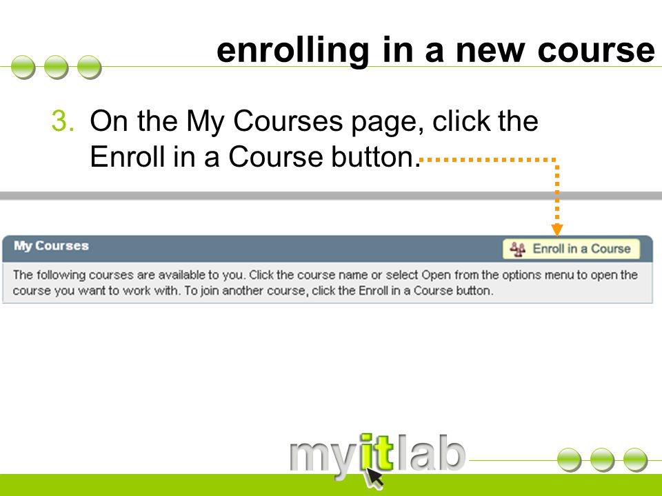 enrolling in a new course 3.On the My Courses page, click the Enroll in a Course button.