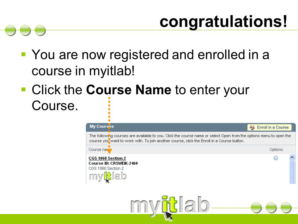congratulations.  You are now registered and enrolled in a course in myitlab.