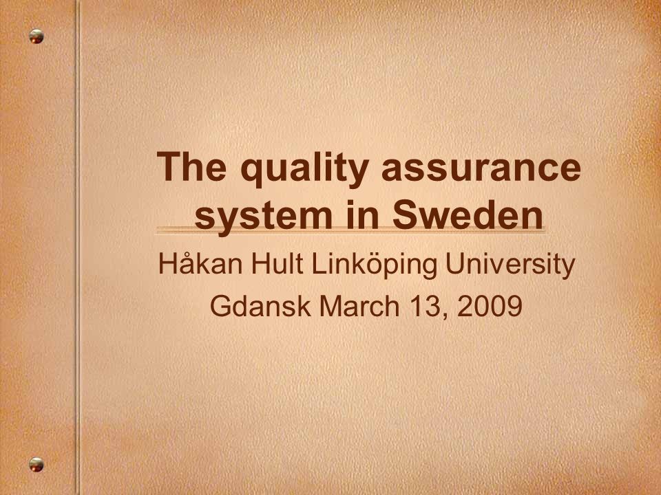 The quality assurance system in Sweden Håkan Hult Linköping University Gdansk March 13, 2009