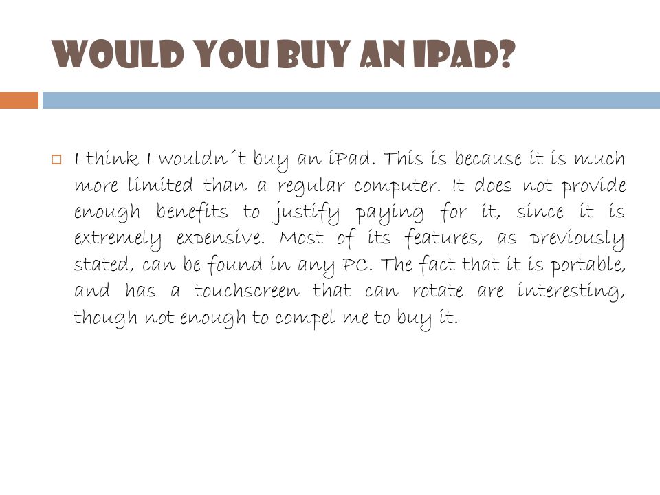 Would you buy an iPad.  I think I wouldn´t buy an iPad.