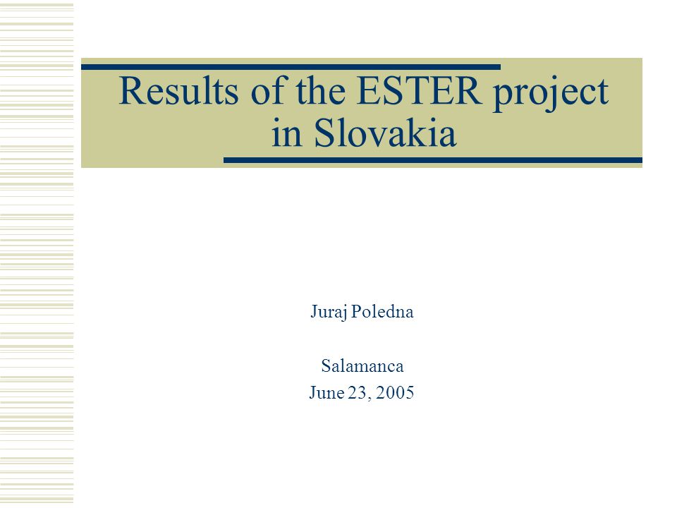 Results of the ESTER project in Slovakia Juraj Poledna Salamanca June 23, 2005