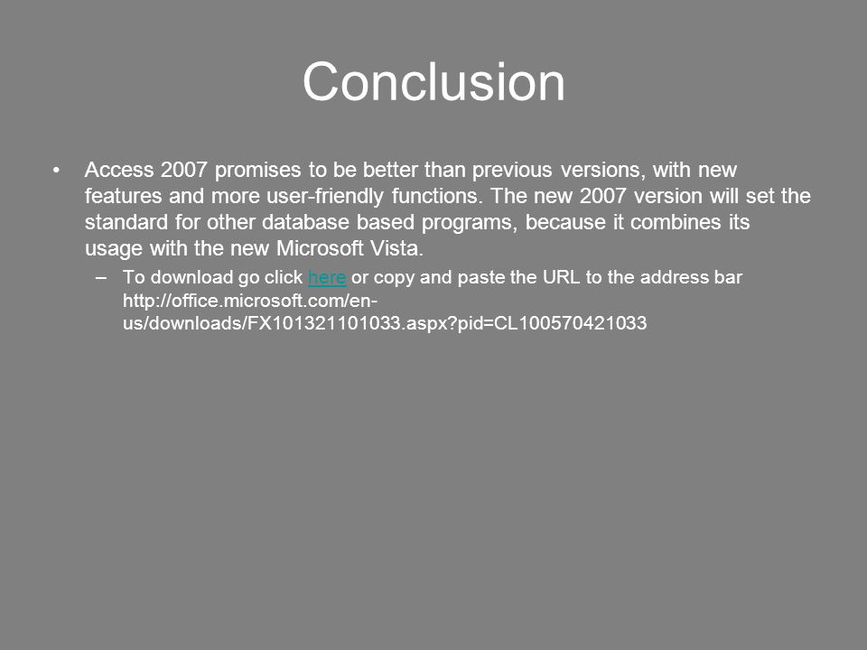 Conclusion Access 2007 promises to be better than previous versions, with new features and more user-friendly functions.