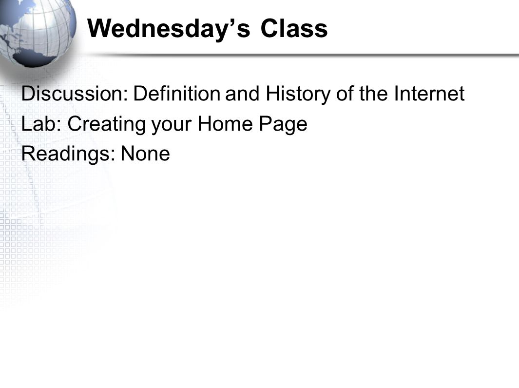 Wednesday’s Class Discussion: Definition and History of the Internet Lab: Creating your Home Page Readings: None