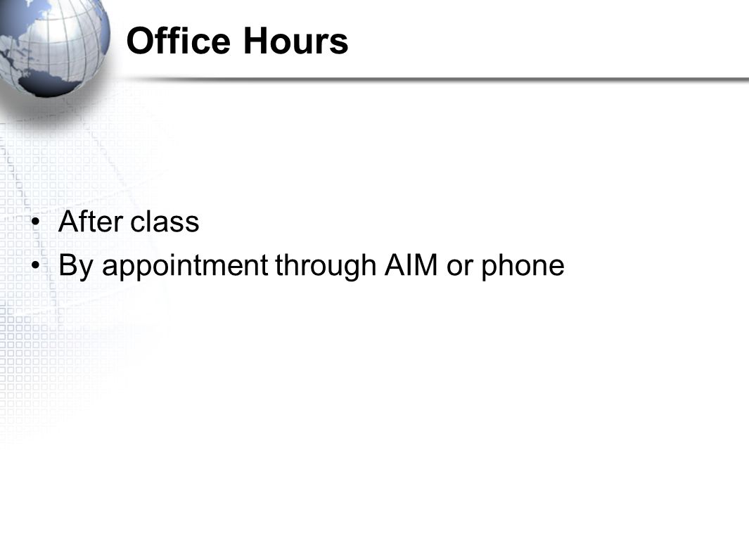 Office Hours After class By appointment through AIM or phone
