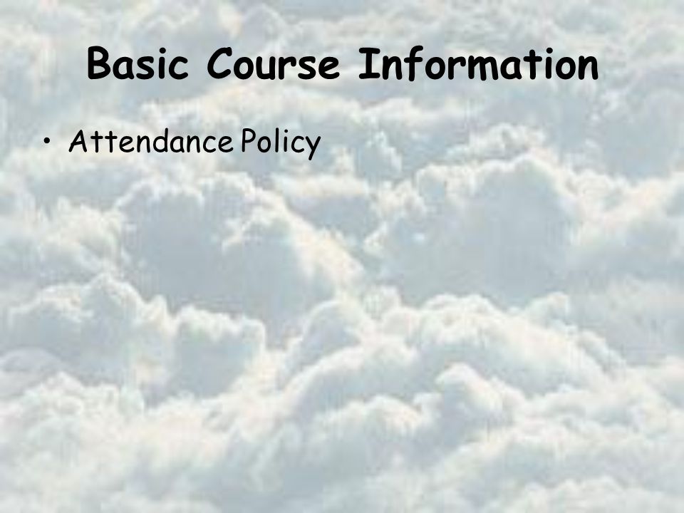 Basic Course Information Attendance Policy For Fall and Spring semesters: For classes that meet three days a week (MWF, for example), the maximum number of allowed absences is six (6).