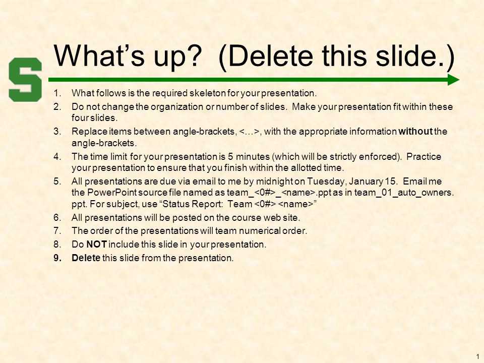 What’s up. (Delete this slide.) 1.What follows is the required skeleton for your presentation.