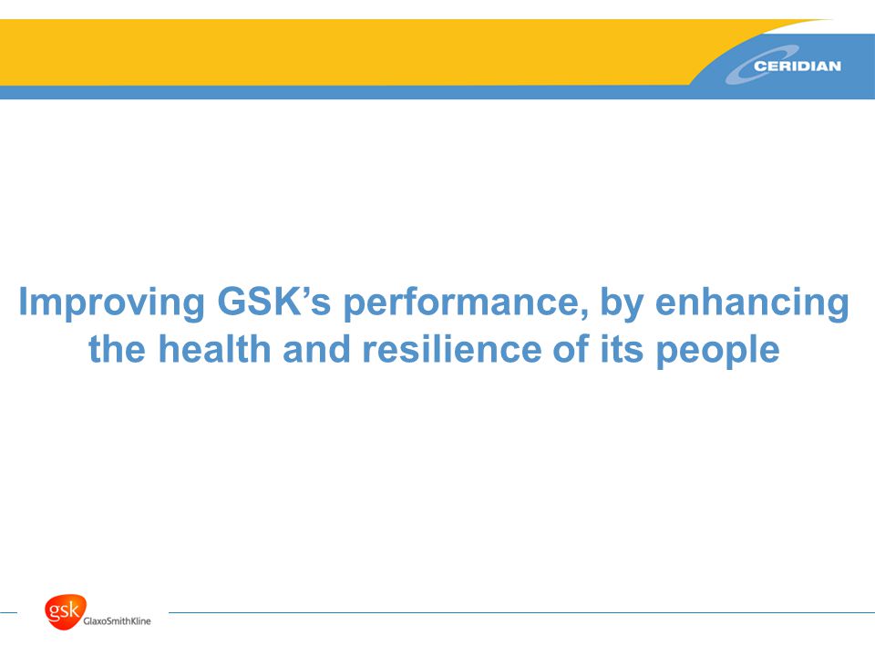 Improving GSK’s performance, by enhancing the health and resilience of its people