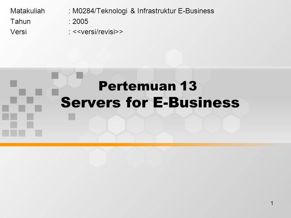 1 Pertemuan 13 Servers for E-Business Matakuliah: M0284/Teknologi & Infrastruktur E-Business Tahun: 2005 Versi: >