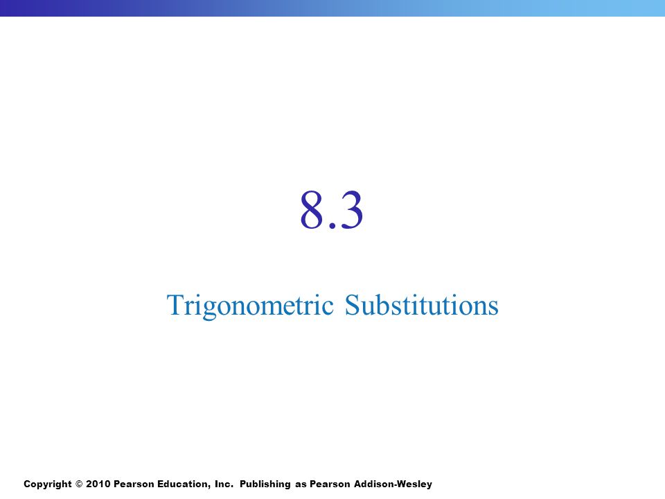 8.3 Trigonometric Substitutions