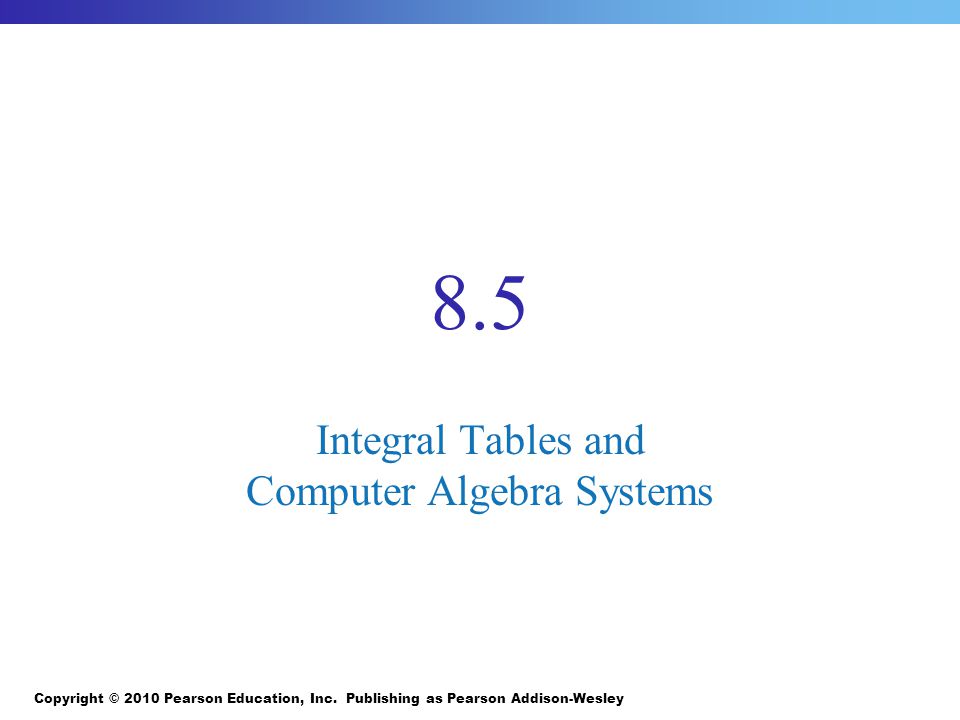 8.5 Integral Tables and Computer Algebra Systems