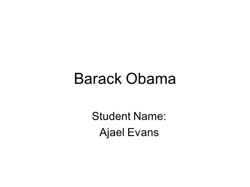 Barack Obama Student Name: Ajael Evans