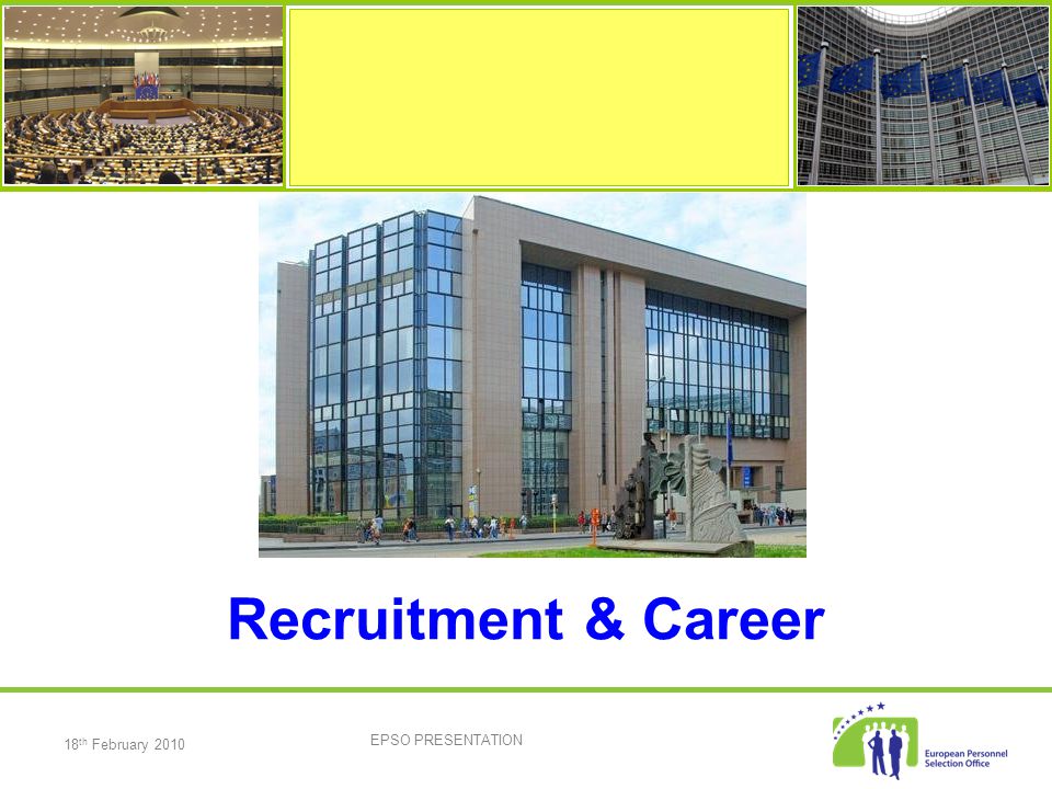 18 th February 2010 EPSO PRESENTATION Recruitment & Career