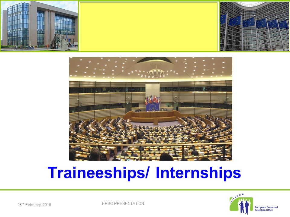 18 th February 2010 EPSO PRESENTATION Traineeships/ Internships
