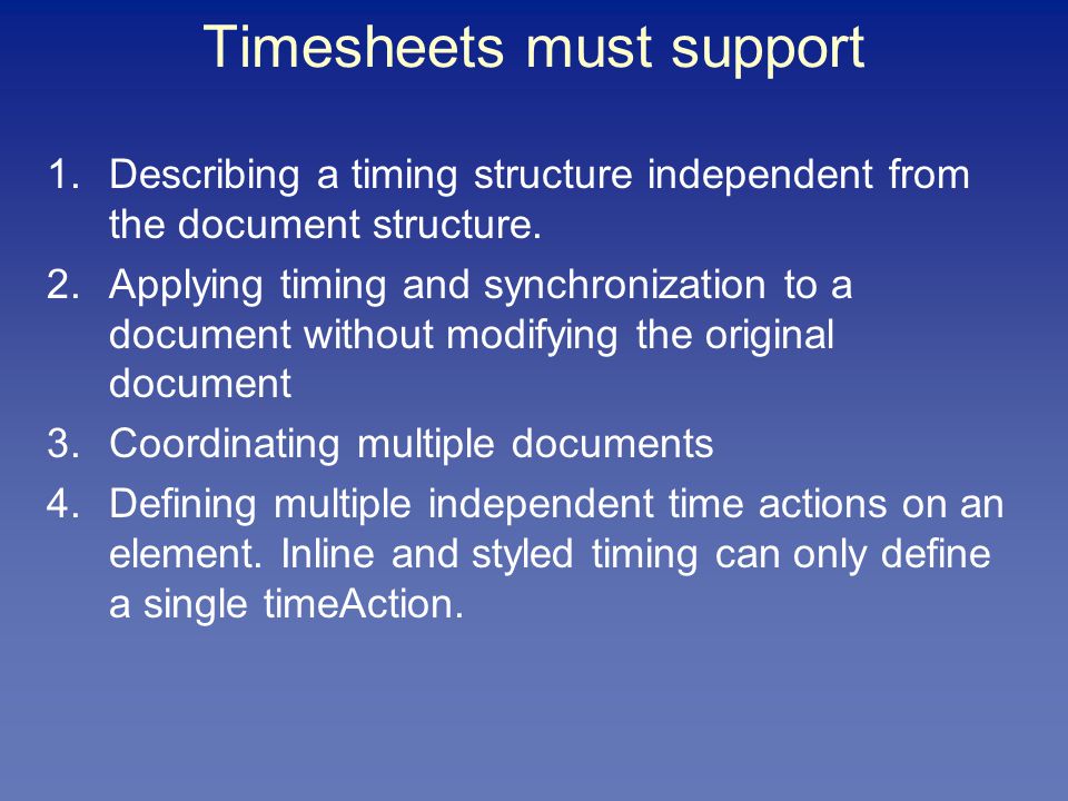 Timesheets must support 1.Describing a timing structure independent from the document structure.