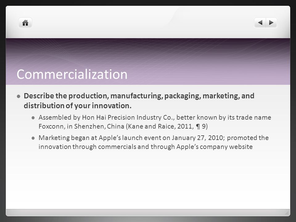 Commercialization Describe the production, manufacturing, packaging, marketing, and distribution of your innovation.